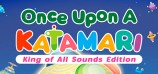Once Upon A KATAMARI King of All Sounds Edition
